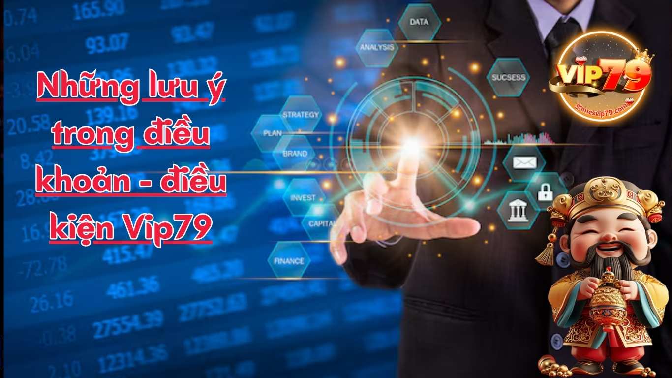 Những lưu ý trong điều khoản - điều kiện Vip79 Những lưu ý trong điều khoản - điều kiện Vip79